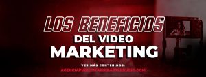Los Beneficios del Video Marketing
